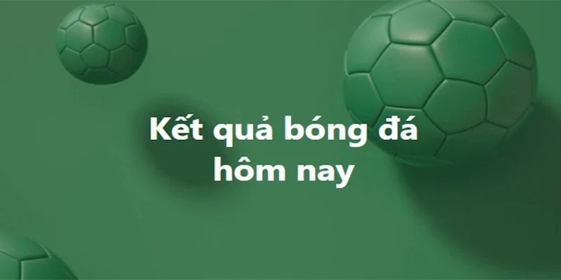 kết quả bóng đá Cakhia – nền tảng cập nhật kết quả bóng đá chuẩn xác